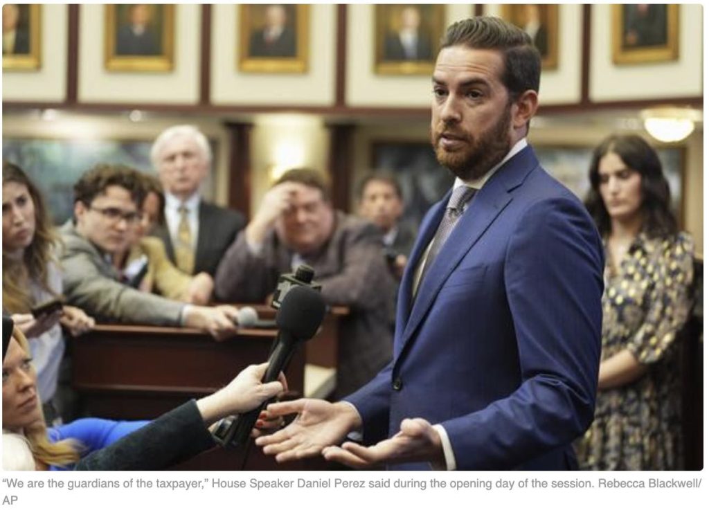 “WE ARE THE GUARDIANS OF THE TAXPAYER,” STATE HOUSE SPEAKER DANIEL PEREZ SAID DURING THE…SOURCE POLITICO “WE ARE THE GUARDIANS OF THE TAXPAYER,” STATE HOUSE SPEAKER DANIEL PEREZ SAID DURING THE…SOURCE POLITICO